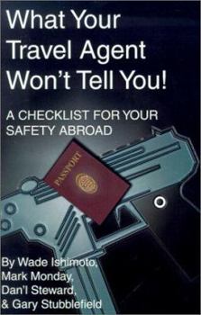 Paperback What Your Travel Agent Won't Tell You: A Checklist for Your Safety Abroad Book