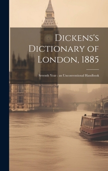 Hardcover Dickens's Dictionary of London, 1885: Seventh Year: an Unconventional Handbook Book