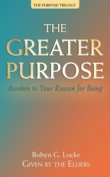 Paperback The Greater Purpose: Awaken to Your Reason for Being Book