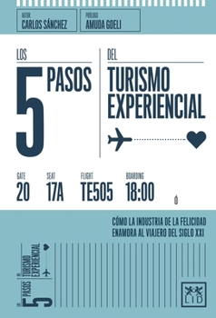 Paperback Los 5 Pasos del Turismo Experiencial: C?mo La Industria de la Felicidad Enamora Al Viajero del Siglo XXI [Spanish] Book