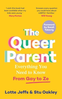 The Queer Parent: Everything You Need to Know from Gay to Ze