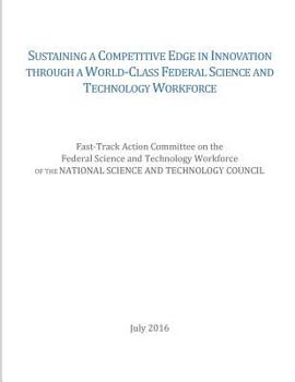 Paperback Sustaining a Competitive Edge in Innovation through a World-Class Federal Science and Technology Workforce Book