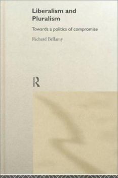Hardcover Liberalism and Pluralism: Towards a Politics of Compromise Book