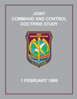 Paperback Joint Command and Control Doctrine Study: 1 February 1999 Book