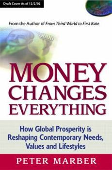Hardcover Money Changes Everything: How Global Prosperity Is Reshaping Our Needs, Values, and Lifestyles Book