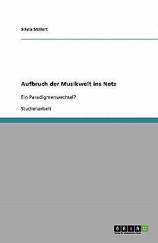 Paperback Aufbruch der Musikwelt ins Netz: Ein Paradigmenwechsel? [German] Book