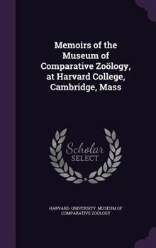 Hardcover Memoirs of the Museum of Comparative Zoology, at Harvard College, Cambridge, Mass Book