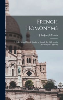 Hardcover French Homonyms: A Collection of Words Similar in Sound, But Different in Meaning and Spelling Book