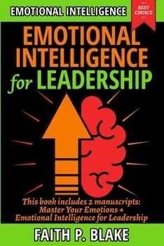 Paperback Emotional Intelligence for Leadership: 2 books in 1 - Master your Feelings, the power of Self Help in career development, happiness and manipulation f Book