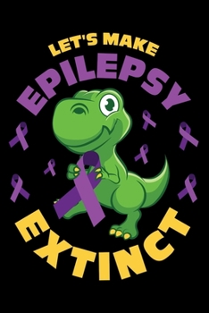 Paperback Notebook: Make Epilepsy Extinct Awareness Dinosaur Epileptic Black Lined Journal Writing Diary - 120 Pages 6 x 9 Book