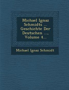 Paperback Michael Ignaz Schmidts ... Geschichte Der Deutschen ..., Volume 4... [German] Book