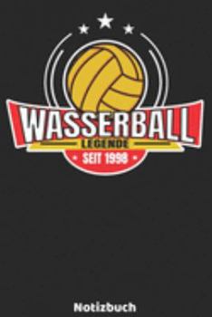 Wasserball Legende seit 1998 Notizbuch: Wasserball Legenden Design mit 120 linierten Seiten ca DIN A5. Journal für Wasserballer, Trainer oder Fans, ... die Schule, Uni oder Arbeit. (German Edition)