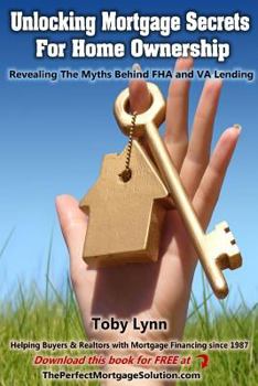 Paperback Unlocking Mortgage Secrets for Home Ownership: Revealing the Myths Behind FHA and Va Lending Book