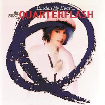 Harden My Heart: The Best Of Quarterflash