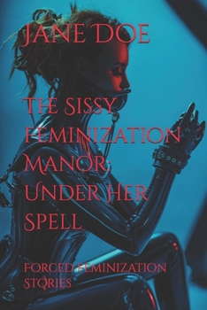 Paperback The Sissy Feminization Manor: Under Her Spell: Forced Feminization Stories Book
