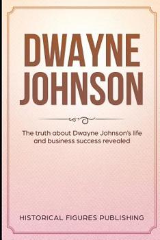 Paperback Dwayne Johnson: The truth about Dwayne Johnson's life and business success revealed Book