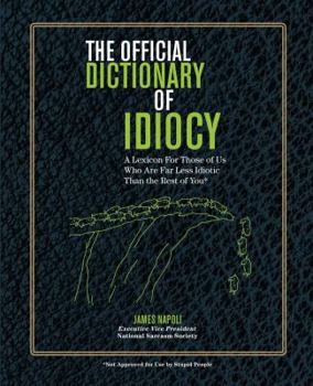 Paperback The Official Dictionary of Idiocy: A Lexicon for Those of Us Who Are Far Less Idiotic Than the Rest of You Volume 4 Book