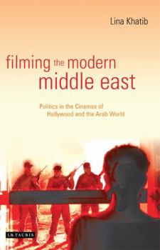 Paperback Filming the Modern Middle East: Politics in the Cinemas of Hollywood and the Arab World Book