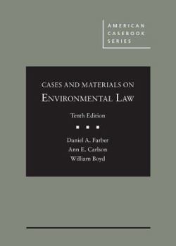Hardcover Farber, Carlson, and Boyd's Cases and Materials on Environmental Law, 10th (American Casebook Series) Book