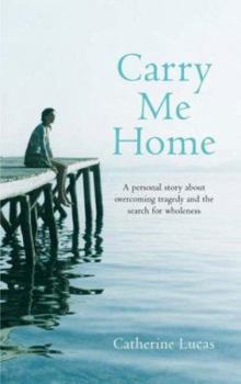 Hardcover Carry Me Home: A Personal Story About Tragedy Transformation And Search For Tru Book