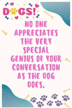 Paperback No one appreciates the very special genius of your conversation as the dog does: Journal Notebook for Dog Lover 6&#8242; x 9&#8242;, 100 Lined pages Book