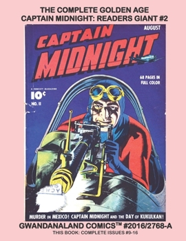 Paperback The Complete Golden Age Captain Midnight: Readers Giant #2: Gwandanaland Comics #2016/2768-A: Economical Black & White Version - Issues #9-16 -- Thril Book