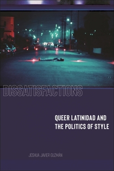 Paperback Dissatisfactions: Queer Latinidad and the Politics of Style Book