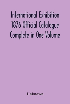 Paperback International Exhibition 1876 Official Catalogue Complete In One Volume Book