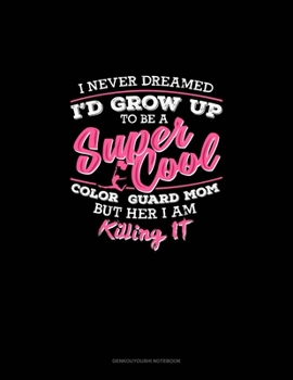 I Never Dreamed I'd Grow Up To Be A Super Cool Color Guard Mom But Here I Am Killing It: Genkouyoushi Notebook