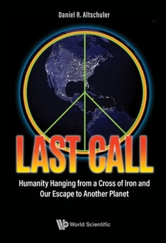 Paperback Last Call: Humanity Hanging from a Cross of Iron and Our Escape to Another Planet Book