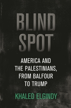 Hardcover Blind Spot: America and the Palestinians, from Balfour to Trump Book