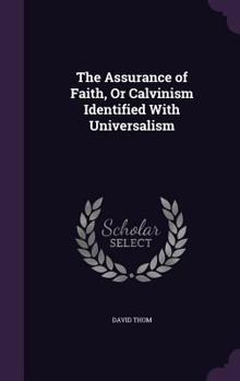 Hardcover The Assurance of Faith, Or Calvinism Identified With Universalism Book