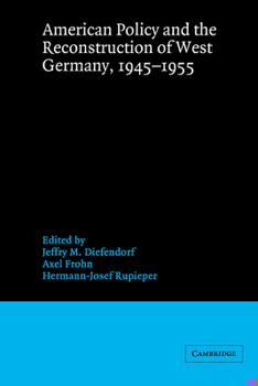 American Policy and the Reconstruction of West Germany, 1945-1955 (Publications of the German Historical Institute) - Book  of the Publications of the German Historical Institute