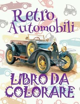 ✌ Retro Automobili ✎ Auto Libro Da Colorare ✎ Libro Da Colorare 9 Anni ✍ Libro Da Colorare 9 Anni: ✎ Retro Cars Cars Coloring Book Boys Coloring Book for Kindergarten ✎ (Coloring Books Kids) Boys Colo