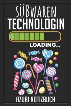 Süßwaren Technologin Loading… Azubi Notizbuch: 120 Seiten Liniert im Format A5 (6x9 Zoll) mit Soft Cover Glänzend. (German Edition)
