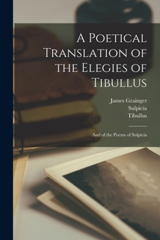 Paperback A Poetical Translation of the Elegies of Tibullus: And of the Poems of Sulpicia Book