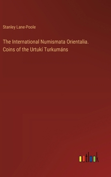 Hardcover The International Numismata Orientalia. Coins of the Urtukí Turkumáns Book