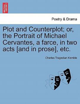 Paperback Plot and Counterplot; Or, the Portrait of Michael Cervantes, a Farce, in Two Acts [and in Prose], Etc. Book
