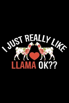 I Just Really Like Llama Ok??: Cool Llama Journal Notebook - Gifts Idea for Llama Lovers Notebook for Men & Women.
