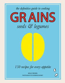 Paperback Grains, Seeds & Legumes: 150 Recipes for Every Appetite Book