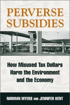 Hardcover Perverse Subsidies: How Misused Tax Dollars Harm the Environment and the Economy Book