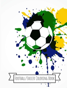 Football/Soccer Coloring Book: Football/Soccer Gifts for Kids, Boys or Adult Relaxation - Stress Relief Football lover Birthday Coloring Book Made in USA