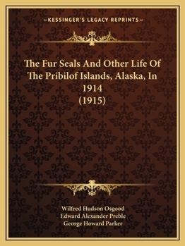 Paperback The Fur Seals And Other Life Of The Pribilof Islands, Alaska, In 1914 (1915) Book