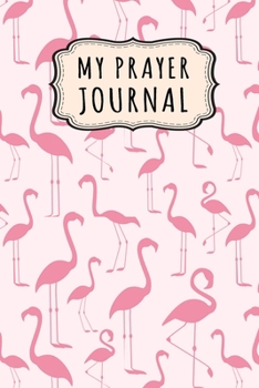 Paperback My Prayer Journal: Flamingo Daily Prayer / Gratitude Journal - 110 Days - 6 x 9 Book