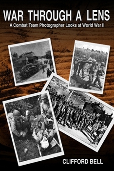 Paperback War Through a Lens: A Combat Team Photographer Looks at World War II Book