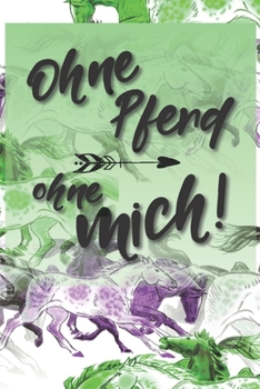 Ohne Pferd ohne mich: Jahres-Kalender für das Jahr 2020 Terminplaner für Pferde Reiter Organizer (German Edition)