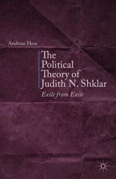 Hardcover The Political Theory of Judith N. Shklar: Exile from Exile Book