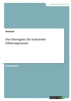 Paperback Das Elterngeld. Ein kultureller Erklärungsansatz [German] Book