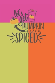 Paperback Let's Get Pumpkin Spiced: Autumn Cover 6 X 9 Lined Journal Book
