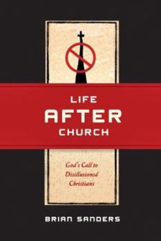 Paperback Life After Church: God's Call to Disillusioned Christians Book
